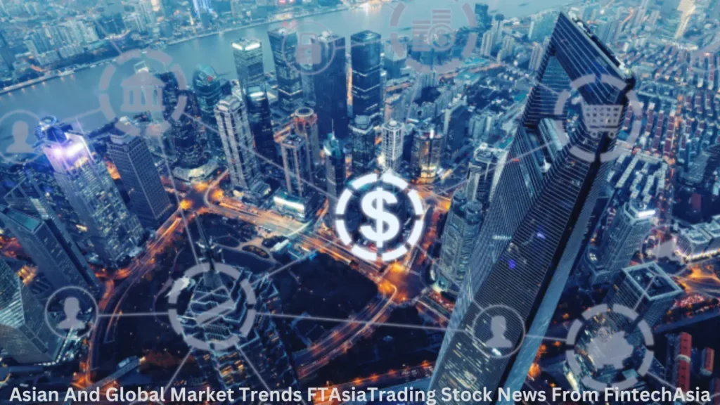 Asian And Global Market Trends FTAsiaTrading Stock News From FintechAsia