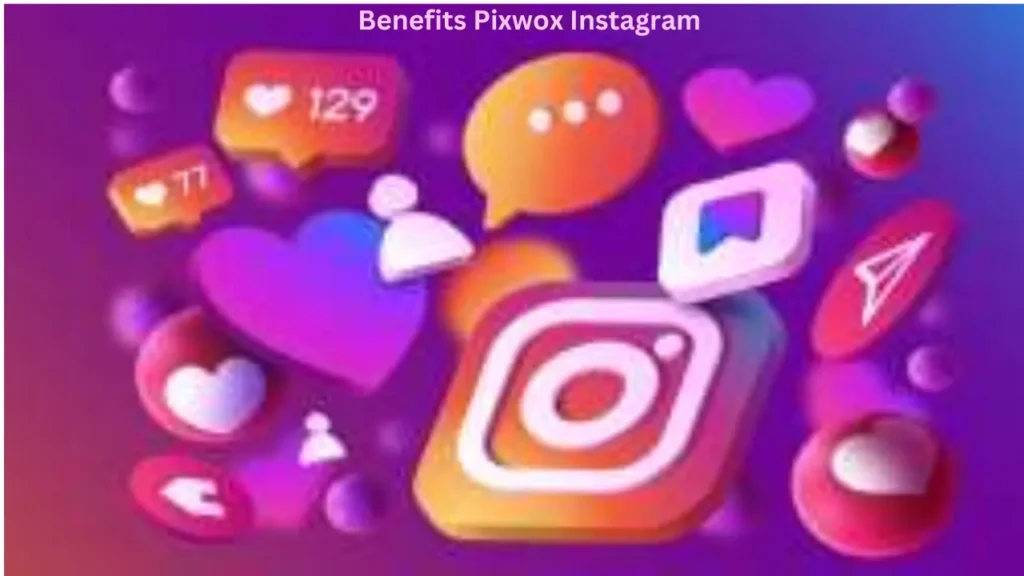 Benefits Pixwox Instagram