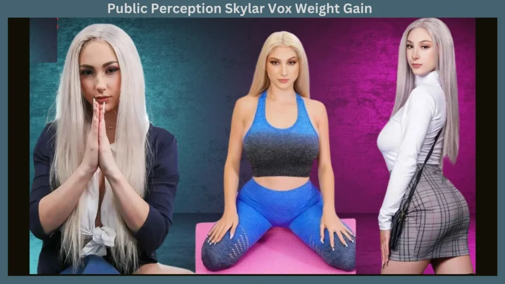 Public Perception Skylar Vox Weight Gain