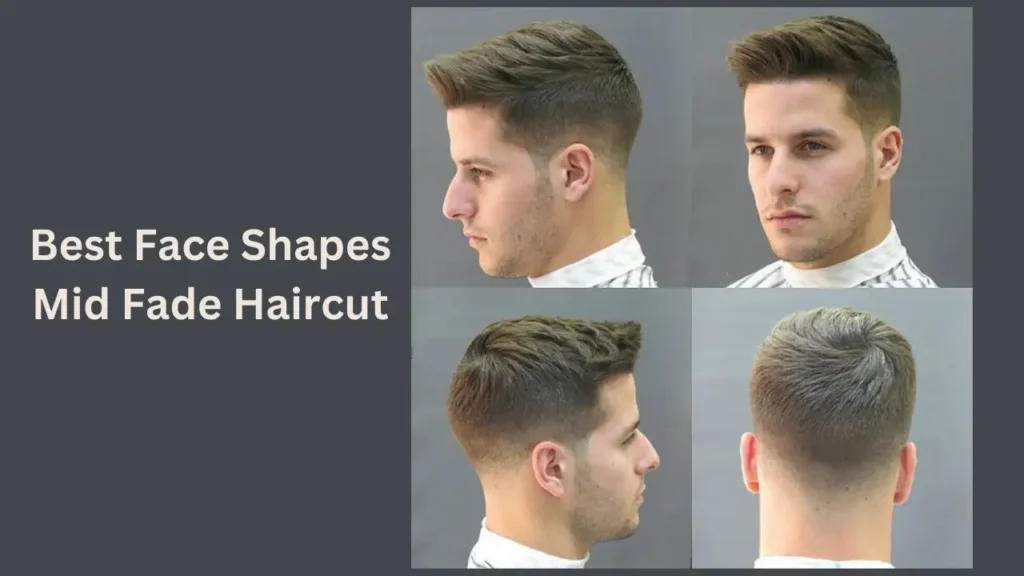 Best Face Shapes Mid Fade Haircut