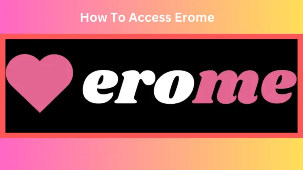 How To Access Erome 