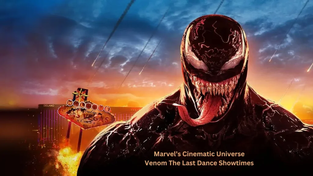 Marvel’s Cinematic Universe Venom The Last Dance Showtimes