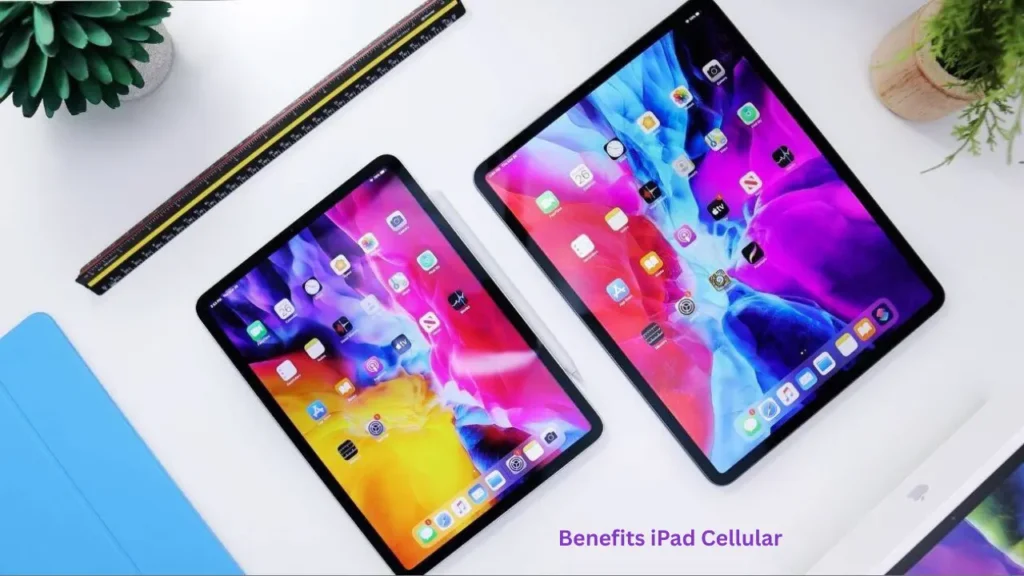 Benefits iPad Cellular